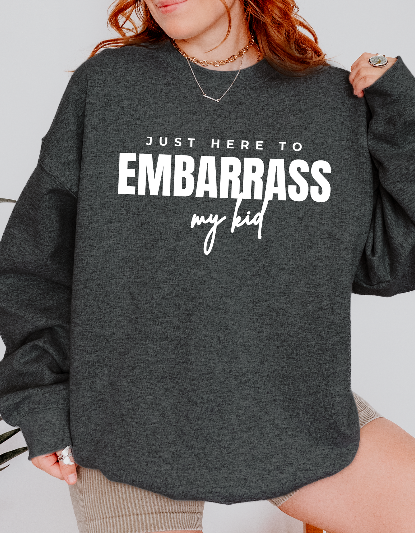 Just Here To Embarrass My Kid Crewneck