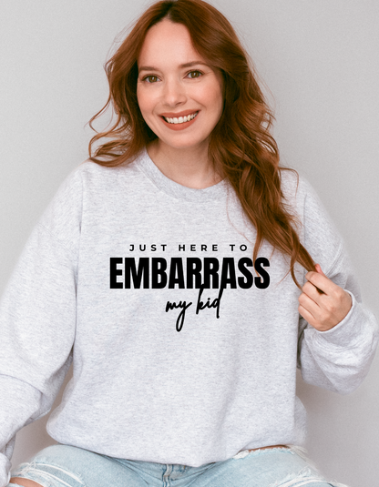 Just Here To Embarrass My Kid Crewneck