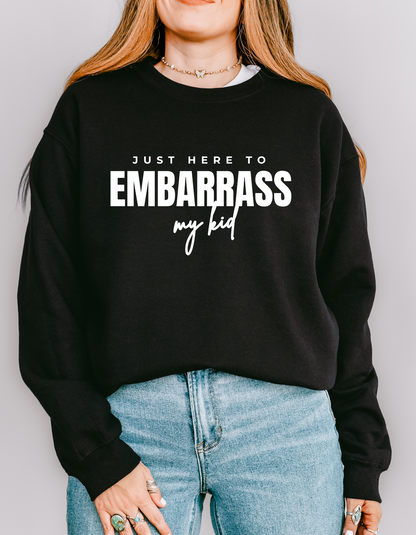 Just Here To Embarrass My Kid Crewneck