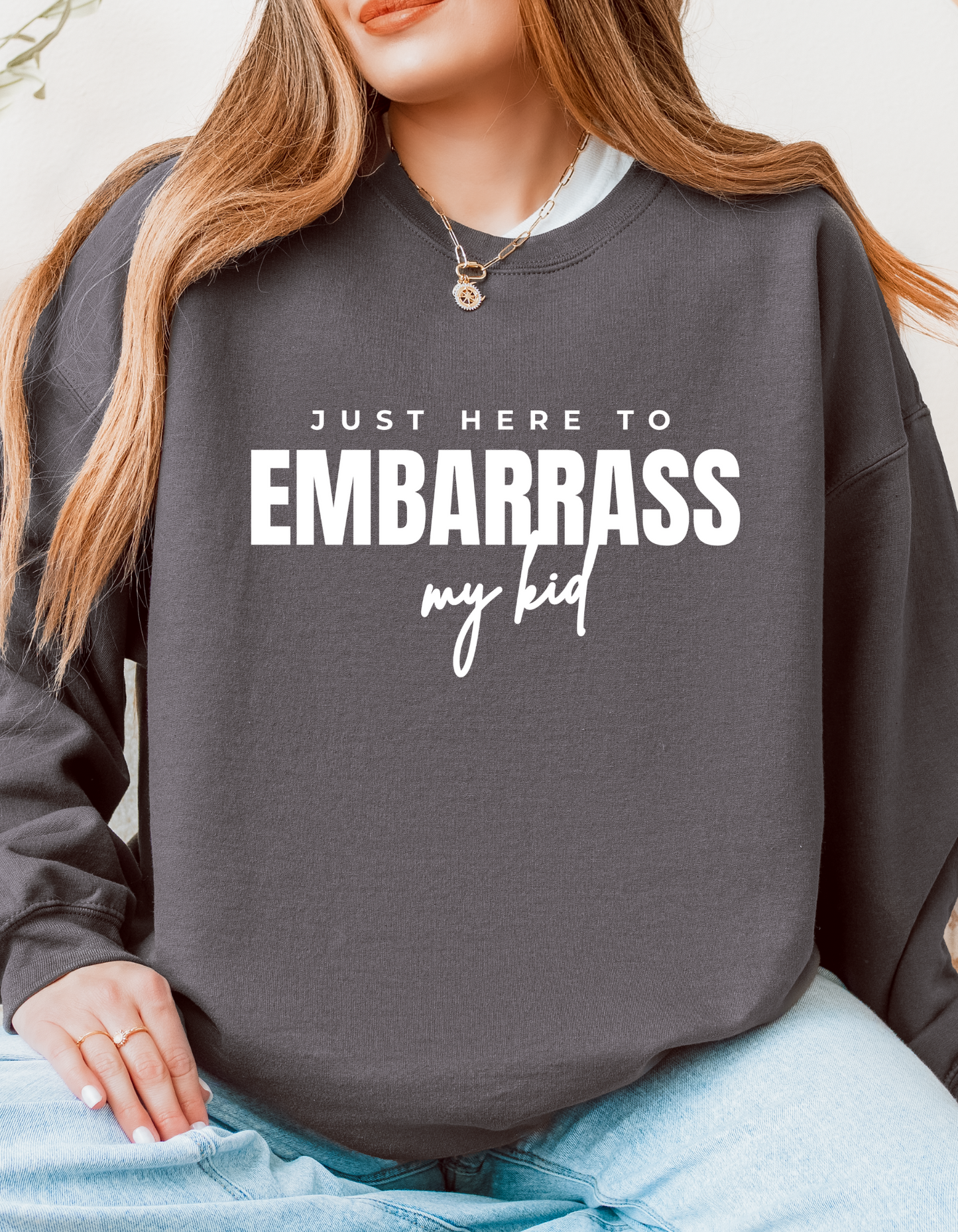 Just Here To Embarrass My Kid Crewneck