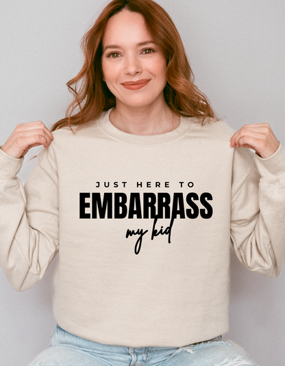 Just Here To Embarrass My Kid Crewneck