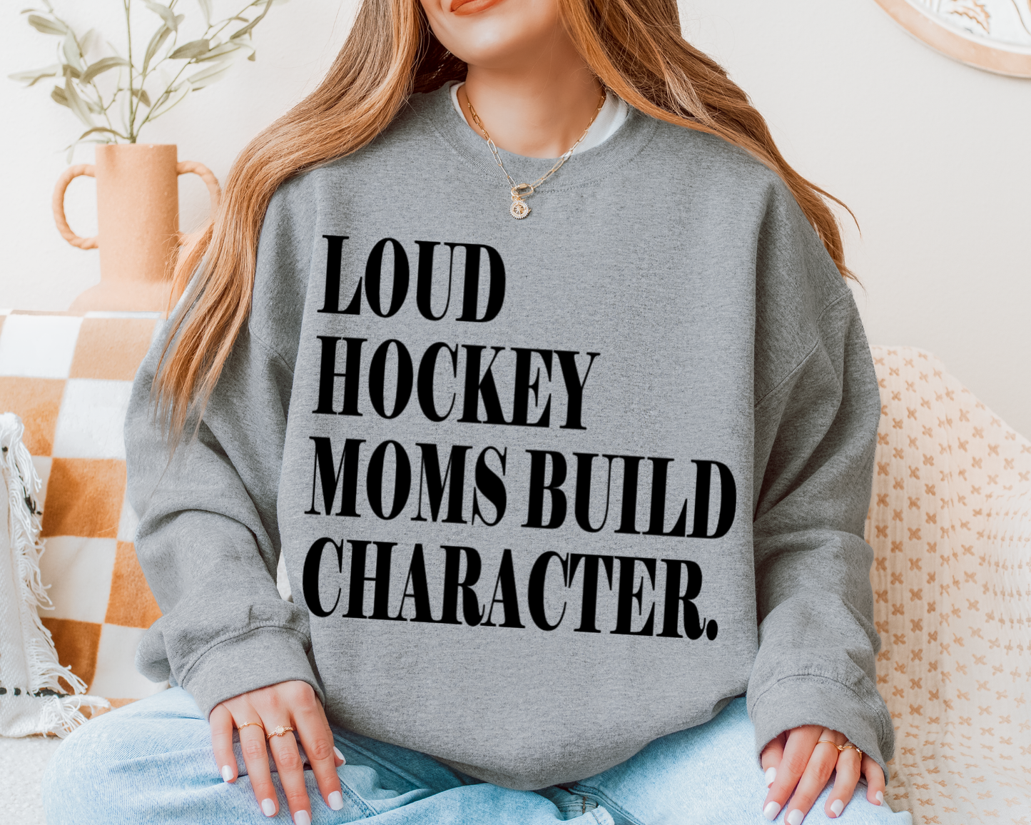 Loud Hockey Moms Build Character Crewneck