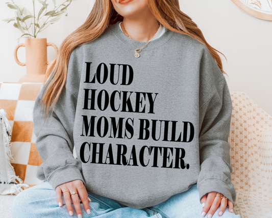 Loud Hockey Moms Build Character Crewneck